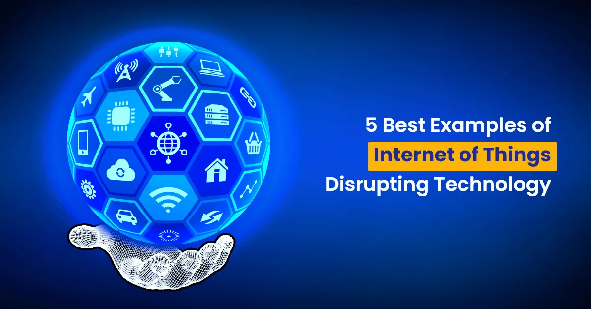 5 Best Examples of IoT Disrupting Technology in 2022 1