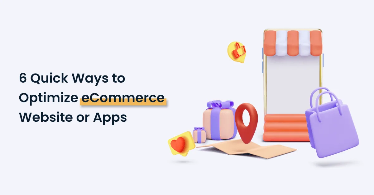 6 Quick Ways to Optimize Your eCommerce Website or Apps