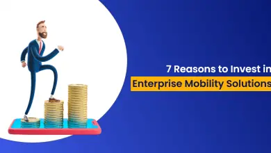 7 Reasons to Invest in Enterprise Mobility Solutions