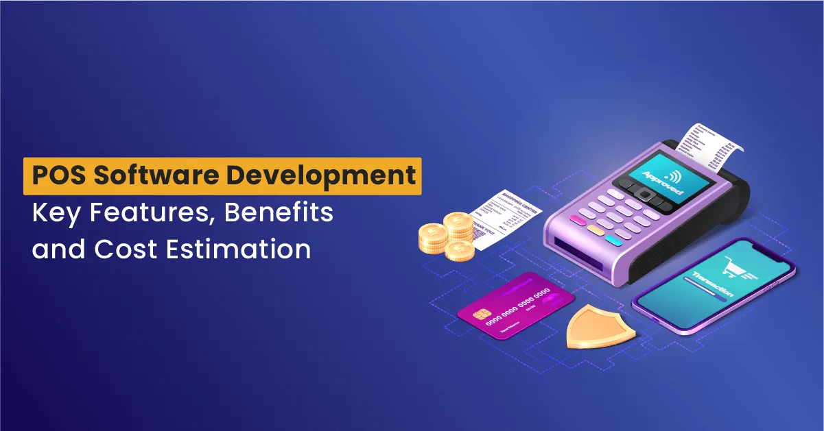 Point of Sale Software Development Key Features Benefits and Cost