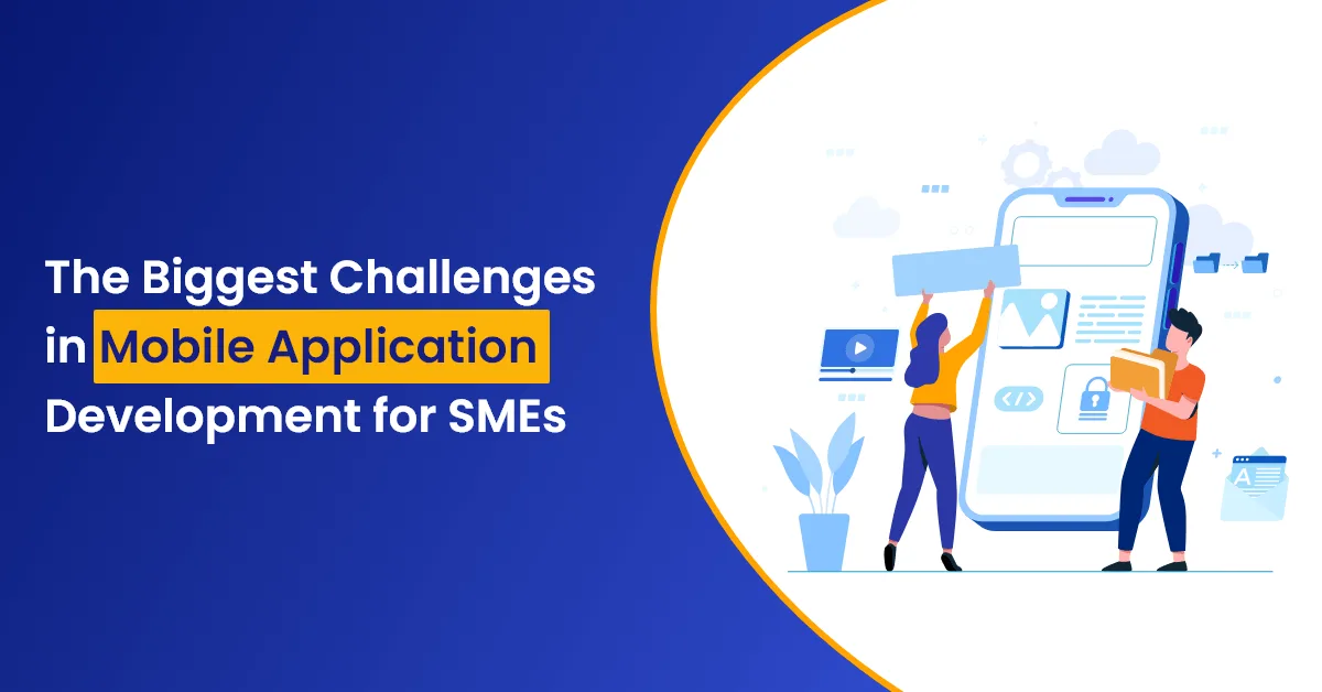 The Biggest Challenges in Mobile Application Development for SMEs