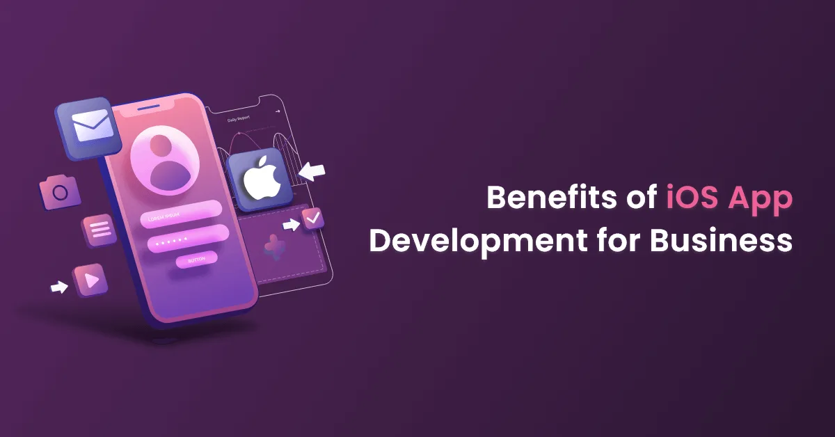 Benefits of iOS App Development for Business