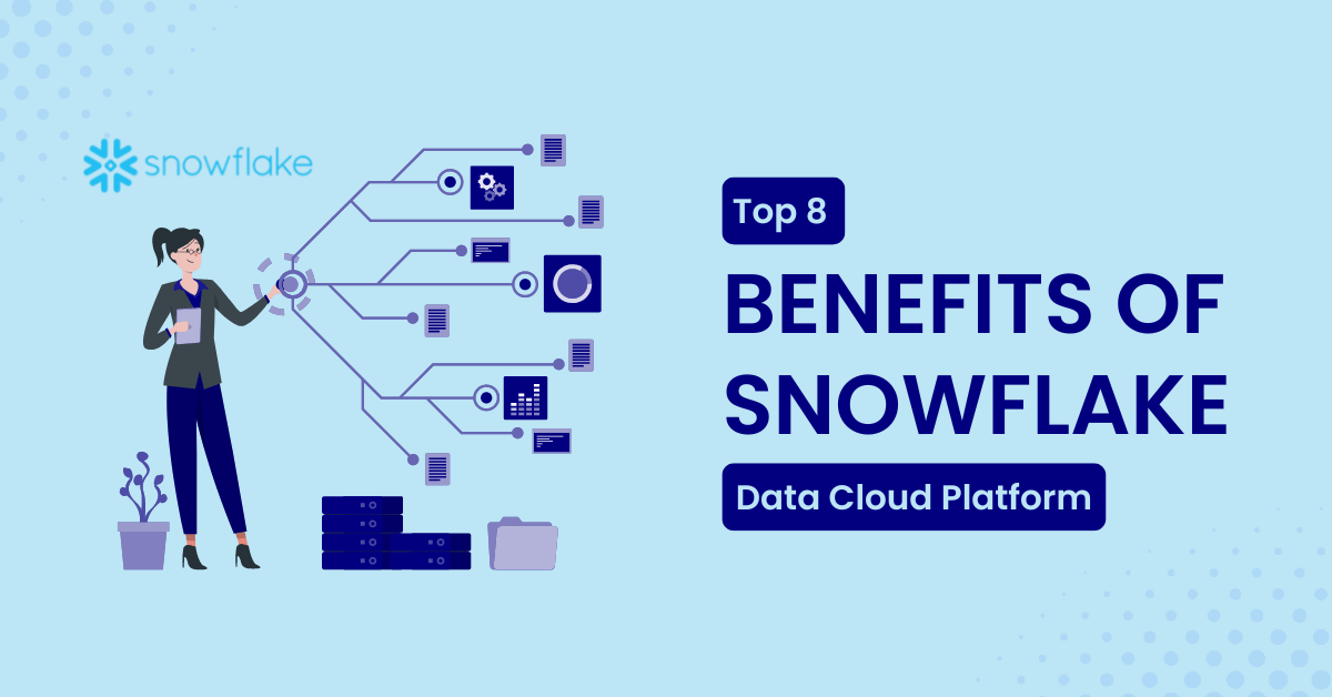 Top Benefits Of Using Snowflake Data Cloud Platform